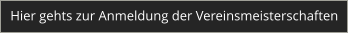 Hier gehts zur Anmeldung der Vereinsmeisterschaften
