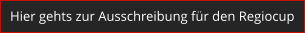 Hier gehts zur Ausschreibung f�r den Regiocup