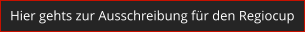 Hier gehts zur Ausschreibung f�r den Regiocup